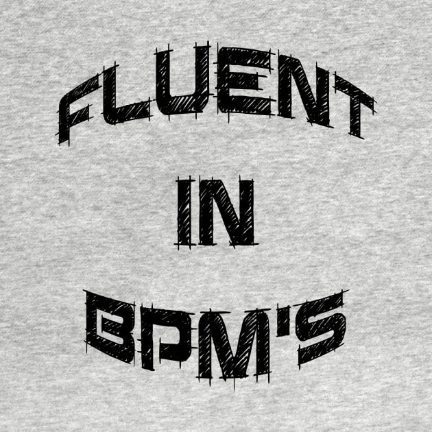 Fluent In BPM's DJ Shirt by djbryanc